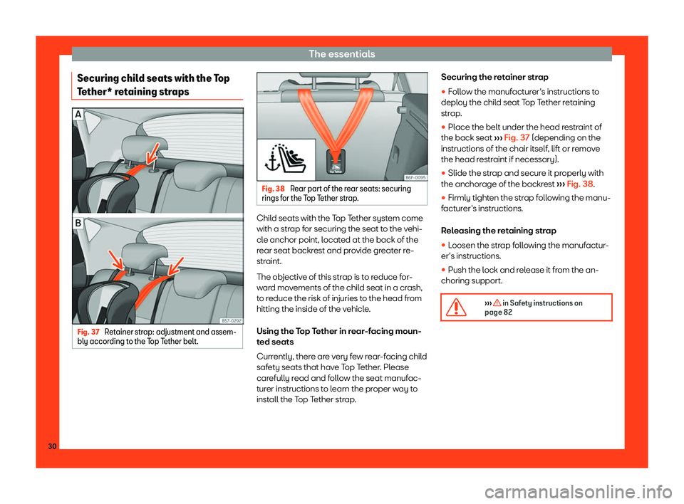 Seat Arona 2019  Owners Manual The essentials
Securing child seats with the Top
T ether* r
etaining str
apsFig. 37 
Retainer strap: adjustment and assem-
bly accor ding to the T
op Tether belt. Fig. 38 
Rear part of the rear seats: