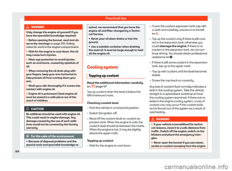 Seat Arona 2019  Owners Manual Practical tips
WARNING
Only change the engine oil yourself if you
have the specialist knowledge r equir
ed!
