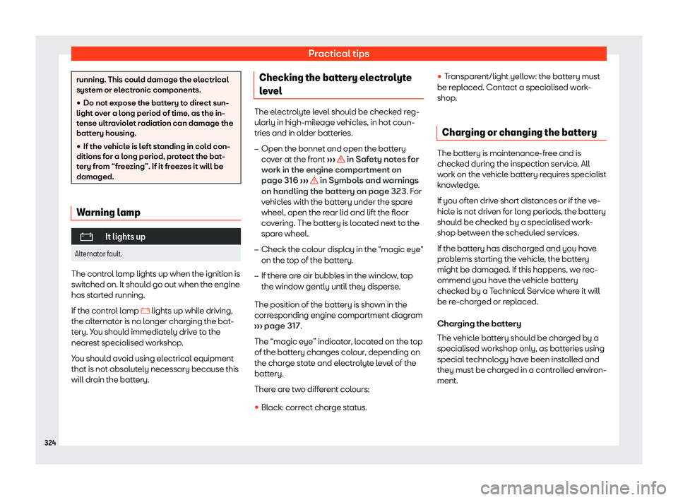 Seat Arona 2019  Owners Manual Practical tips
running. This could damage the electrical
system or electronic components.
