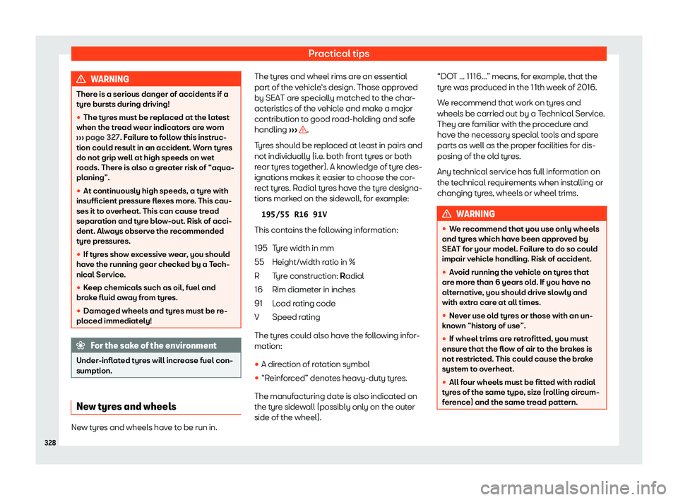 Seat Arona 2019  Owners Manual Practical tips
WARNING
There is a serious danger of accidents if a
tyre bursts during driving!
