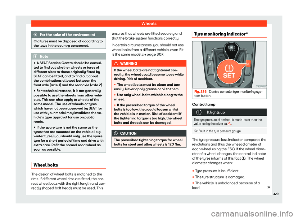 Seat Arona 2019  Owners Manual Wheels
For the sake of the environment
Old tyres must be disposed of according to
the laws in the country concerned. Note
