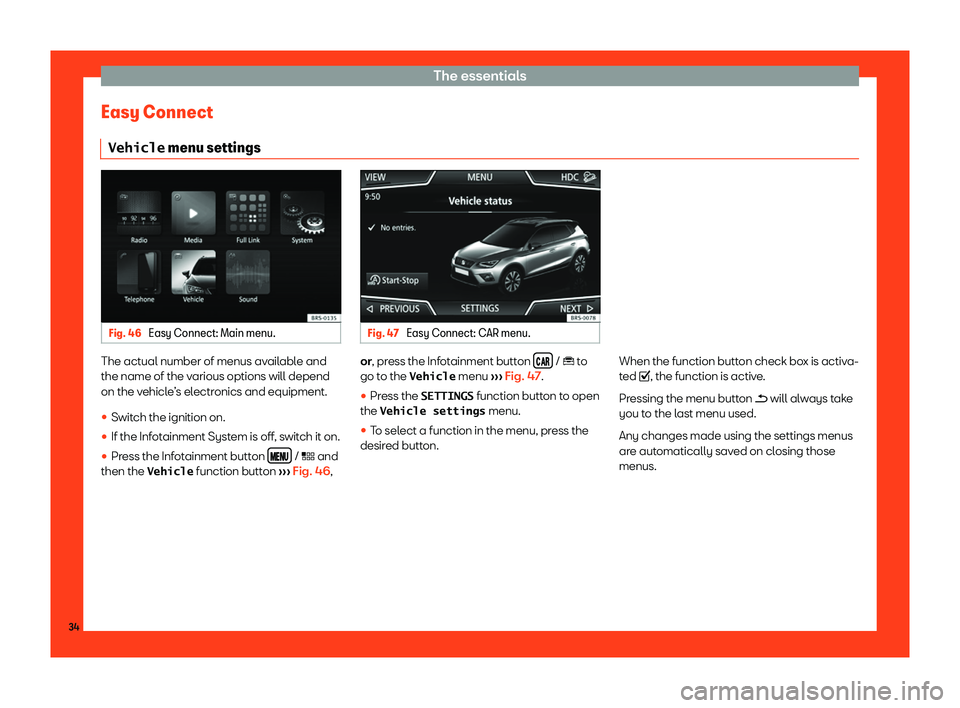 Seat Arona 2019 Owners Guide The essentials
Easy Connect �V�e�h�i�c�l�e  menu settings Fig. 46 
Easy Connect: Main menu. Fig. 47 
Easy Connect: CAR menu. The actual number of menus available and
the name of the v
arious options w