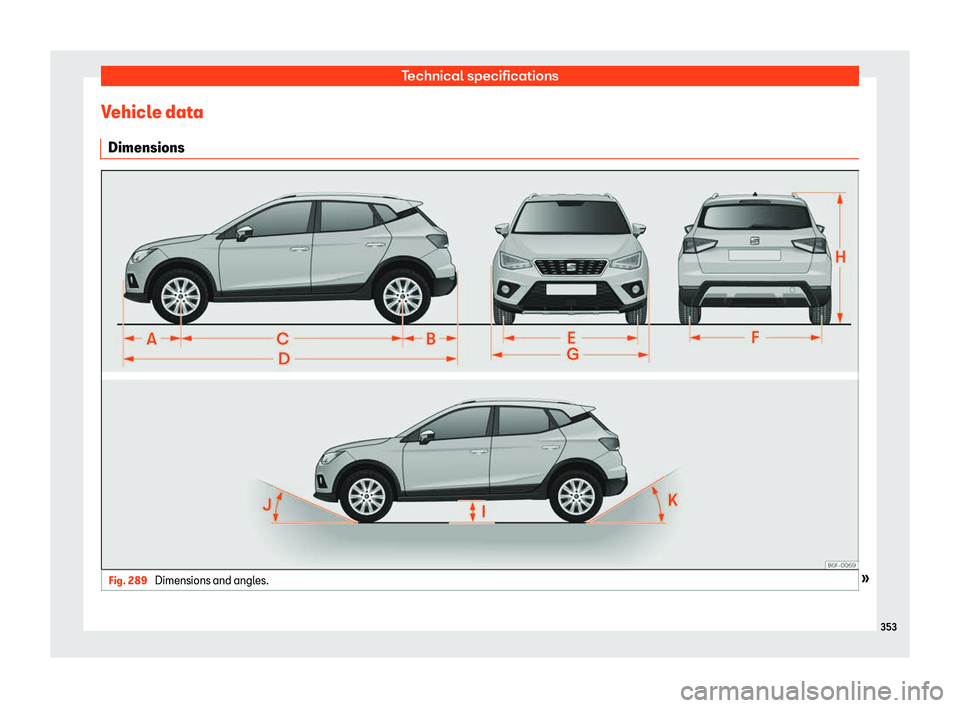 Seat Arona 2019 Owners Manual Technical specifications
Vehicle data Dimensions Fig. 289
Dimensions and angles. Seat Arona 2019 Owners Manual Technical specifications
Vehicle data Dimensions Fig. 289
Dimensions and angles.