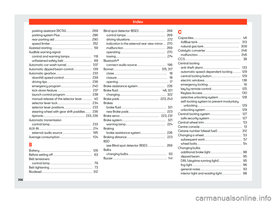 Seat Arona 2019  Owners Manual Index
parking assistant (RCTA) . . . . . . . . . . . . . . . . . . 269
parking syst em Plus . . . . . . . . . . . . . . . . . . . . . . .
286
r ear parking aid . . . . . . . . . . . . . . . . . . . . 