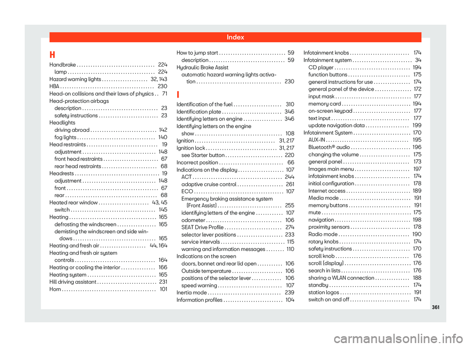Seat Arona 2019 Owners Manual Index
H Handbr ak
e . . . . . . . . . . . . . . . . . . . . . . . . . . . . . . . . . . 22
4
l
amp . . . . . . . . . . . . . . . . . . . . . . . . . . . . . . . . . . \
. . . . 224
Hazard warning ligh Seat Arona 2019 Owners Manual Index
H Handbr ak
e . . . . . . . . . . . . . . . . . . . . . . . . . . . . . . . . . . 22
4
l
amp . . . . . . . . . . . . . . . . . . . . . . . . . . . . . . . . . . \
. . . . 224
Hazard warning ligh