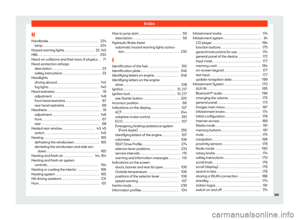 Seat Arona 2019  Owners Manual Index
H Handbr ak
e . . . . . . . . . . . . . . . . . . . . . . . . . . . . . . . . . . 22
4
l
amp . . . . . . . . . . . . . . . . . . . . . . . . . . . . . . . . . . \
. . . . 224
Hazard warning ligh