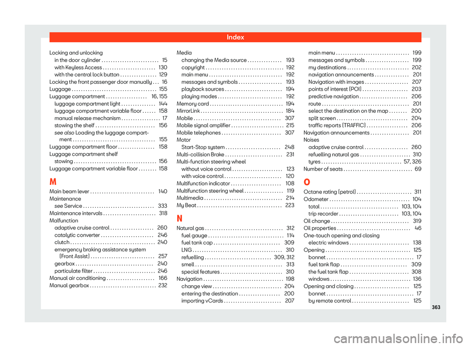 Seat Arona 2019  Owners Manual Index
Locking and unlocking in the door cylinder . . . . . . . . . . . . . . . . . . . . . . . . . 15
with K eyless Access . . . . . . . . . . . . . . . . . . . . . . .
130
with the centr
al lock butt