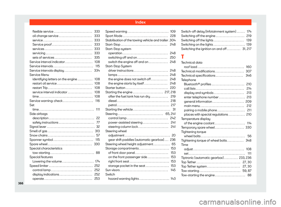 Seat Arona 2019  Owners Manual Index
flexible service . . . . . . . . . . . . . . . . . . . . . . . . . . . . 333
oil change service . . . . . . . . . . . . . . . . . . . . . . . . 333
service . . . . . . . . . . . . . . . . . . . 
