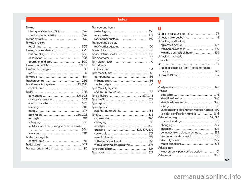 Seat Arona 2019  Owners Manual Index
Towing blind spot det ect
or (BSD) . . . . . . . . . . . . . . . . . 27
4
special char
acteristics . . . . . . . . . . . . . . . . . . . . 274
Towing a trailer . . . . . . . . . . . . . . . . . 