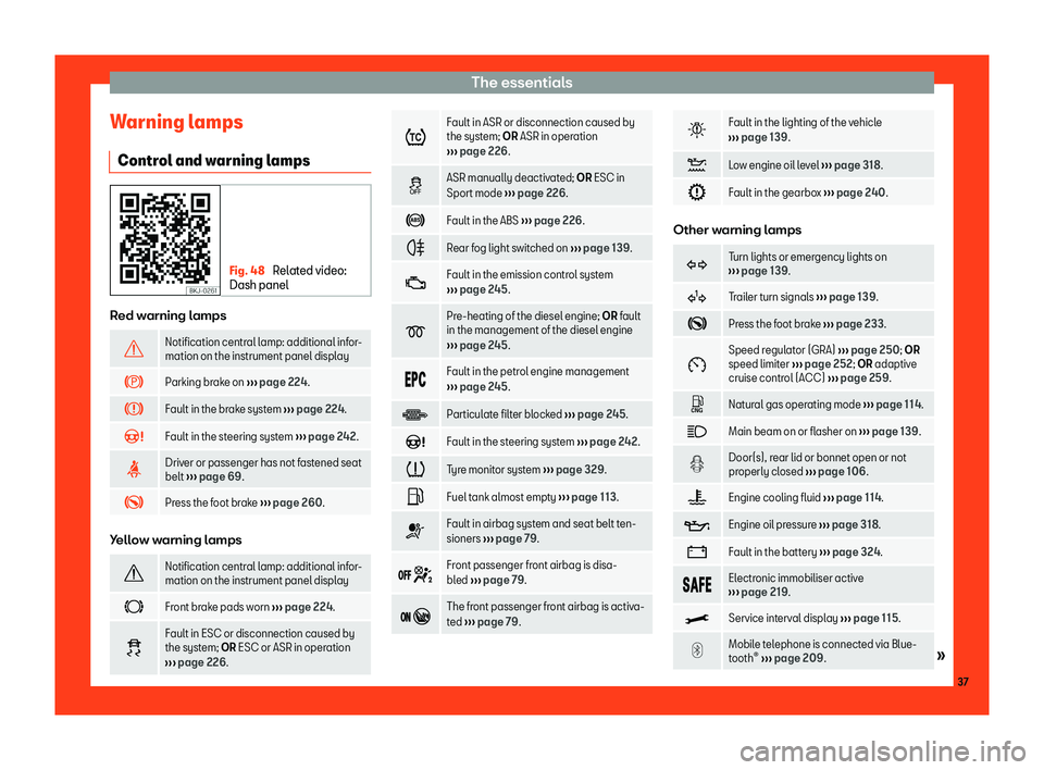 Seat Arona 2019  Owners Manual The essentials
Warning lamps Contr ol and w
arning lamps Fig. 48 
Related video:
Dash panel Red warning lamps
�