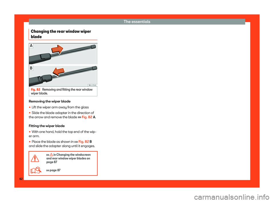 Seat Arona 2019 Repair Manual The essentials
Changing the rear window wiper
bl ade Fig. 82 
Removing and fitting the rear window
wiper bl ade. Removing the wiper blade
