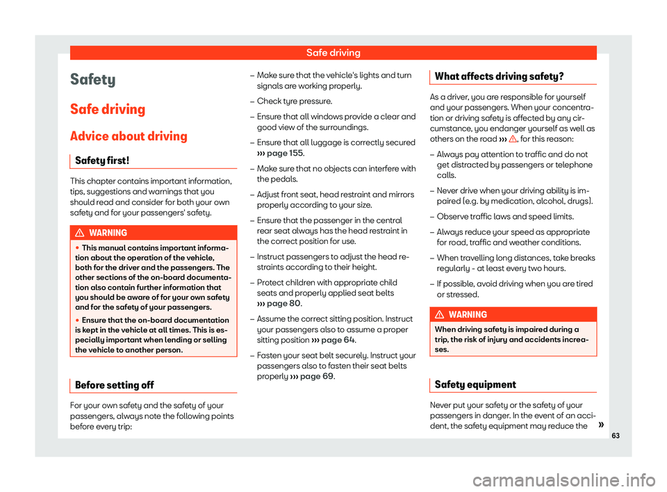 Seat Arona 2019  Owners Manual Safe driving
Safety
Saf e driving
Advice about driving Saf ety first
! This chapter contains important information,
tips, suggestions and warnings that you
should read and consider f or both your o
wn