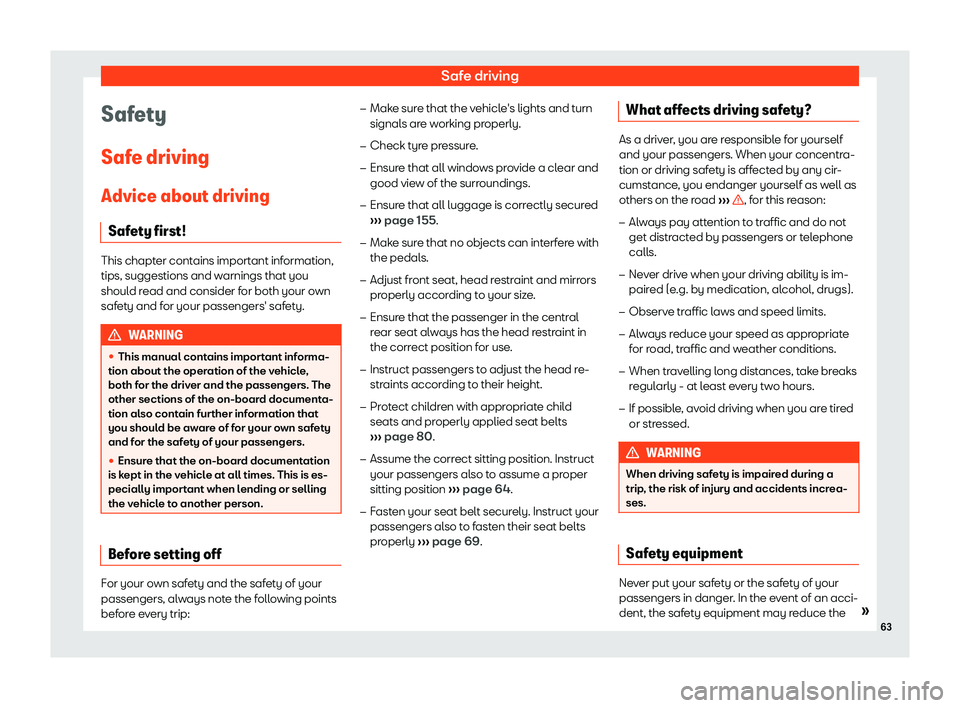 Seat Arona 2019 Repair Manual Safe driving
Safety
Saf e driving
Advice about driving Saf ety first
! This chapter contains important information,
tips, suggestions and warnings that you
should read and consider f or both your o
wn