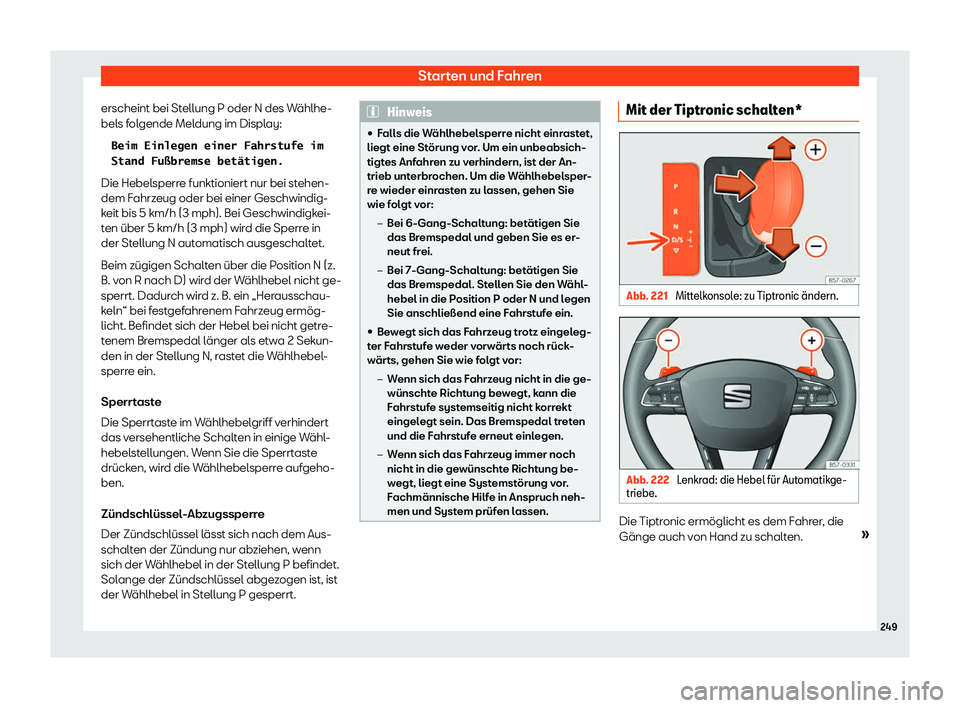 Seat Arona 2019  Betriebsanleitung (in German) Starten und Fahren
erscheint bei Stellung P oder N des W