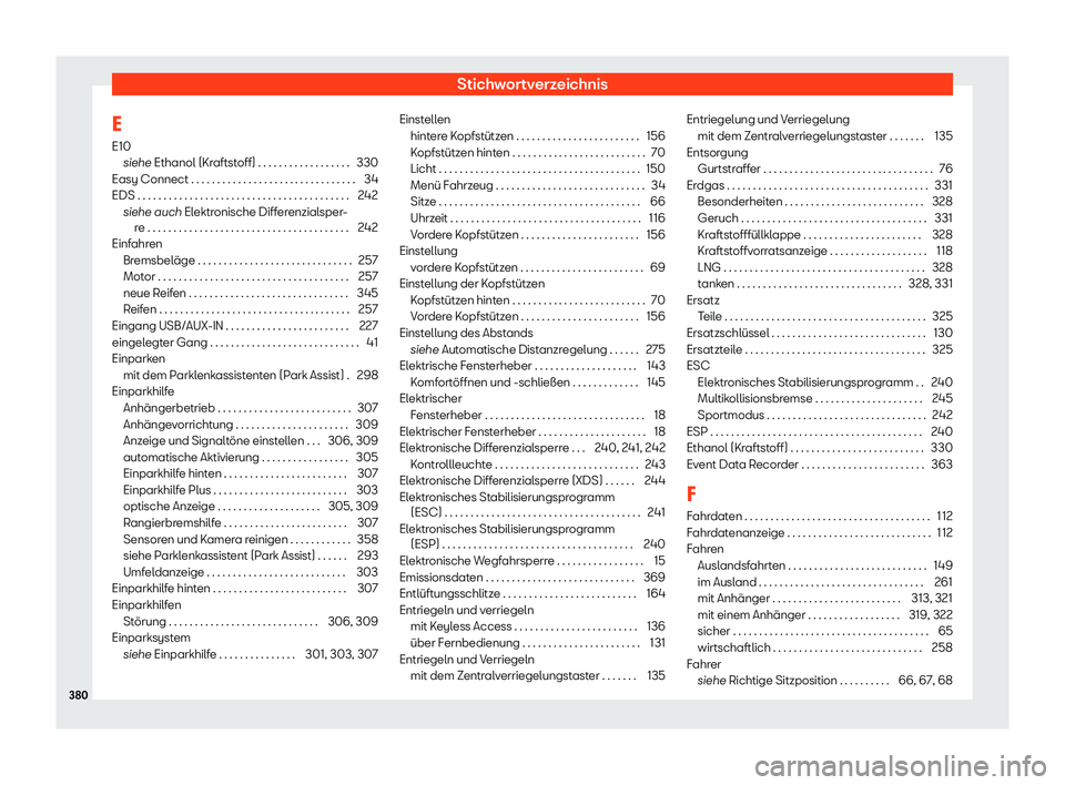 Seat Arona 2019 Betriebsanleitung (in German) Stichwortverzeichnis
E E10 siehe Ethanol (Kr aftst
off) . . . . . . . . . . . . . . . . . . 330
Easy Connect . . . . . . . . . . . . . . . . . . . . . . . . . . . . . .\
. . 34
EDS . . . . . . . . . Seat Arona 2019 Betriebsanleitung (in German) Stichwortverzeichnis
E E10 siehe Ethanol (Kr aftst
off) . . . . . . . . . . . . . . . . . . 330
Easy Connect . . . . . . . . . . . . . . . . . . . . . . . . . . . . . .\
. . 34
EDS . . . . . . . . .