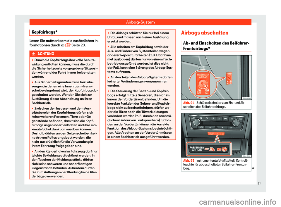 Seat Arona 2019  Betriebsanleitung (in German) Airbag-System
Kopfairbags* Lesen Sie aufmerksam die zus