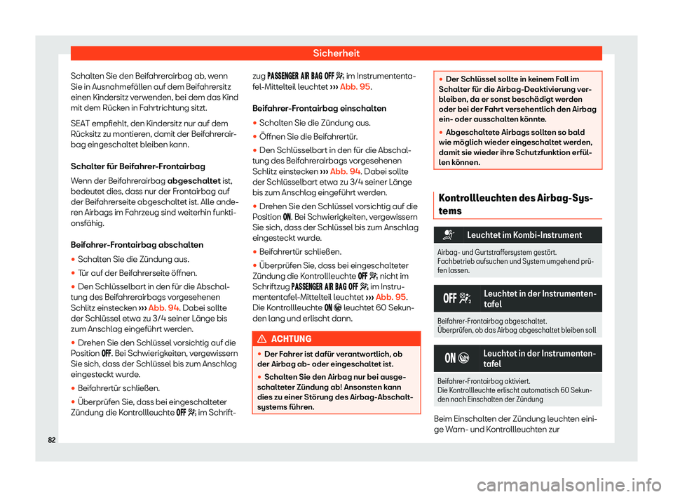 Seat Arona 2019  Betriebsanleitung (in German) Sicherheit
Schalten Sie den Beifahrerairbag ab, wenn
Sie in Ausnahmef 
