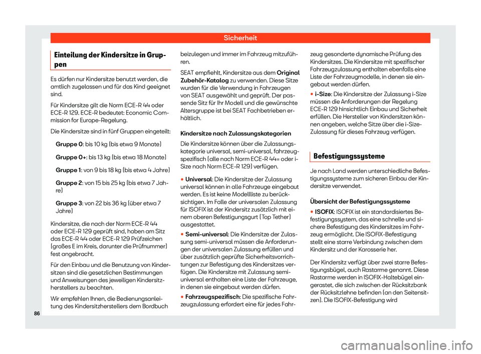 Seat Arona 2019 Betriebsanleitung (in German) Sicherheit
Einteilung der Kindersitze in Grup-
pen Es d Seat Arona 2019 Betriebsanleitung (in German) Sicherheit
Einteilung der Kindersitze in Grup-
pen Es d