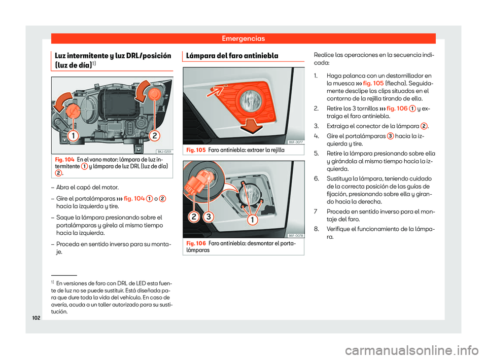 Seat Arona 2019  Manual del propietario (in Spanish) Emergencias
Luz intermitente y luz DRL/posici