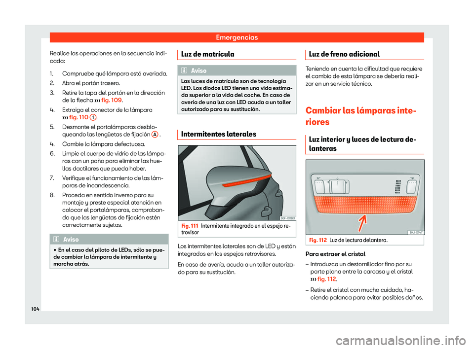 Seat Arona 2019  Manual del propietario (in Spanish) Emergencias
Realice las operaciones en la secuencia indi-
cada: Compruebe qu
