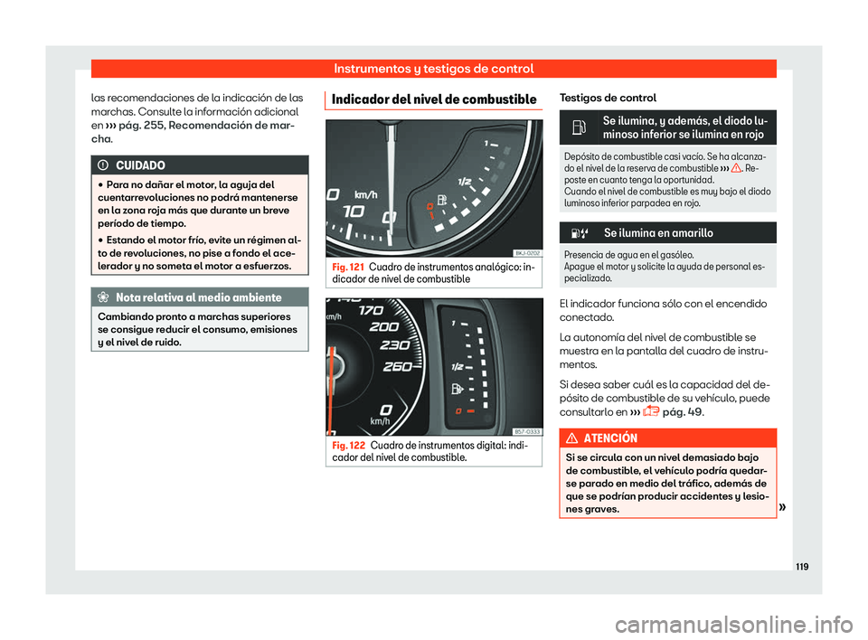 Seat Arona 2019  Manual del propietario (in Spanish) Instrumentos y testigos de control
las recomendaciones de la indicaci