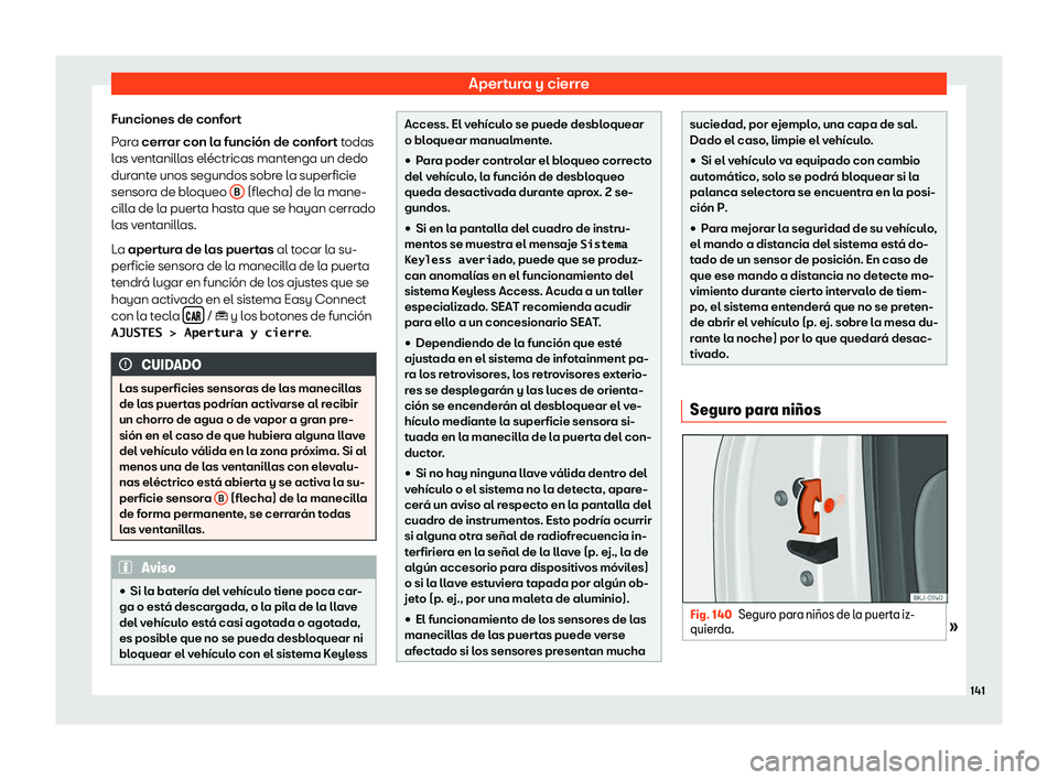 Seat Arona 2019  Manual del propietario (in Spanish) Apertura y cierre
Funciones de confort
P ar
a cerr
ar con l
a funci