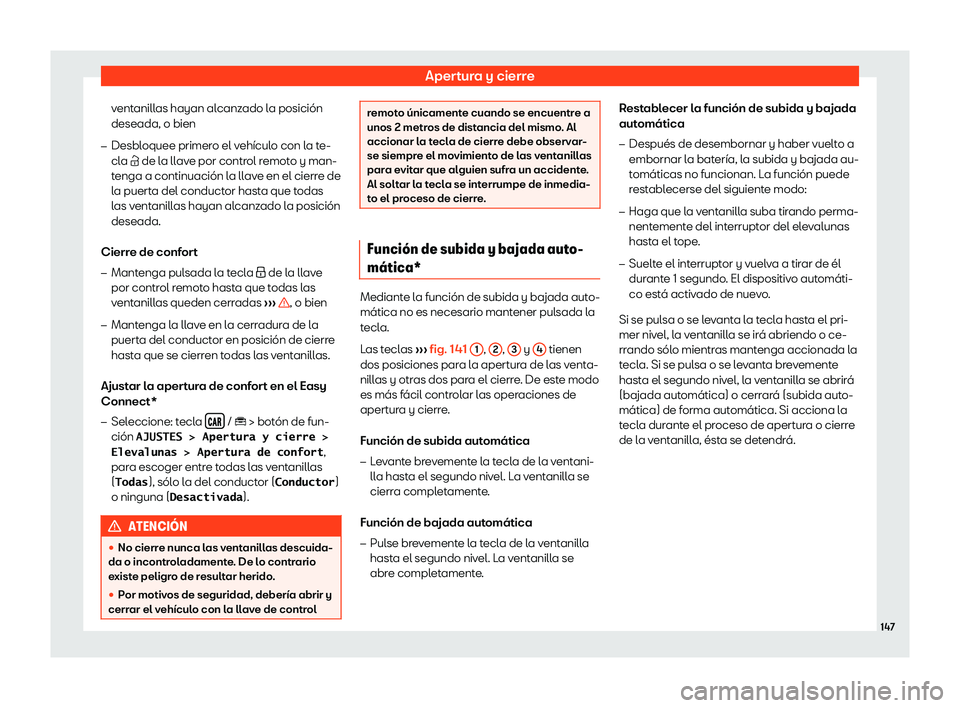 Seat Arona 2019  Manual del propietario (in Spanish) Apertura y cierre
ventanillas hayan alcanzado la posici