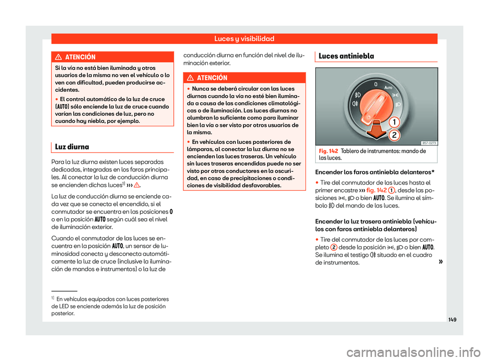 Seat Arona 2019  Manual del propietario (in Spanish) Luces y visibilidad
ATENCI