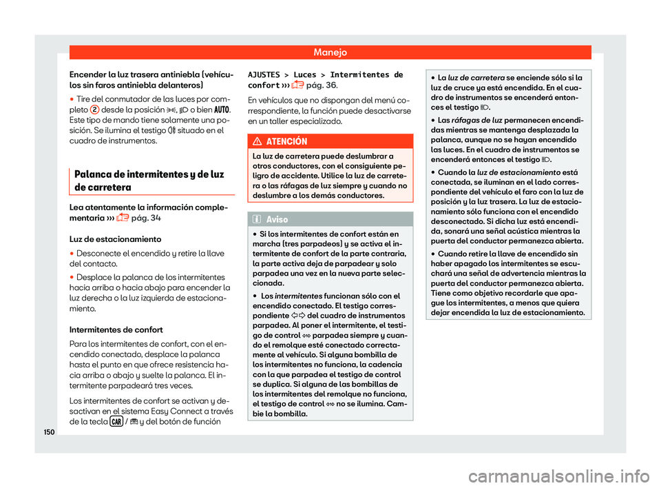 Seat Arona 2019  Manual del propietario (in Spanish) Manejo
Encender la luz trasera antiniebla (veh