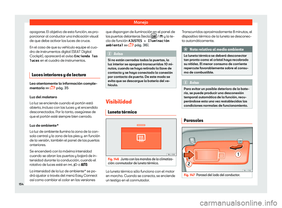 Seat Arona 2019  Manual del propietario (in Spanish) Manejo
apagarse. El objetivo de esta funci