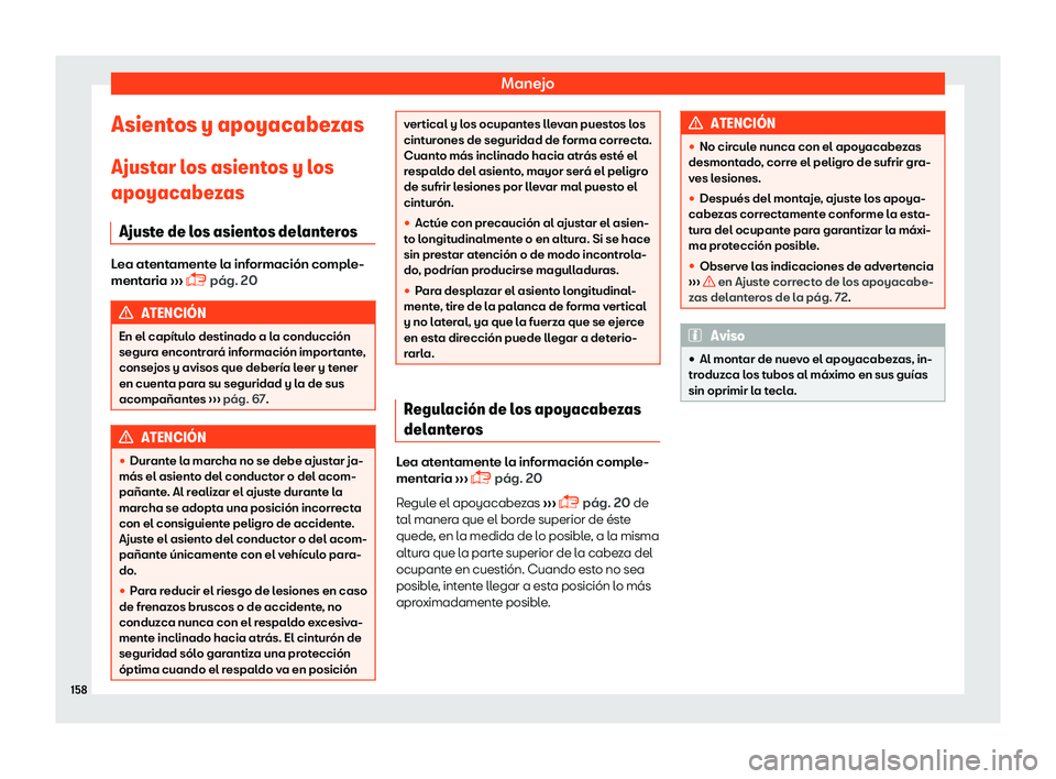 Seat Arona 2019  Manual del propietario (in Spanish) Manejo
Asientos y apoyacabezas
Ajust ar l
os asient os y l
os
apoyacabe
zas
Ajuste de los asientos delanteros Lea atentamente la informaci