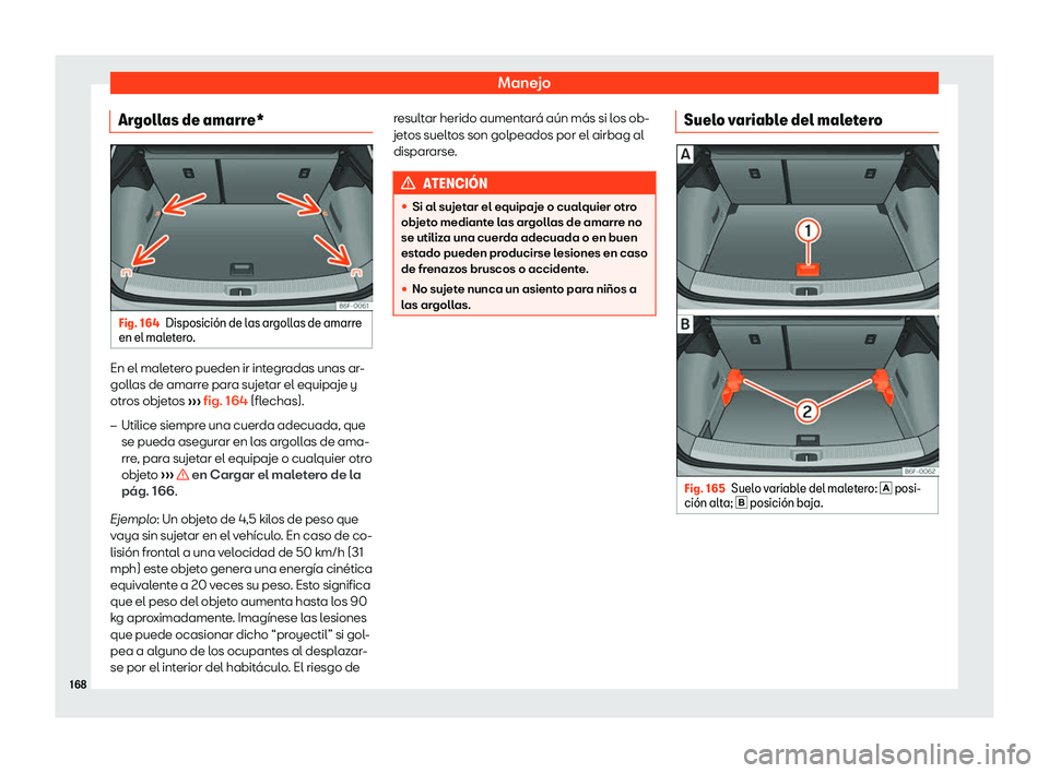 Seat Arona 2019  Manual del propietario (in Spanish) Manejo
Argollas de amarre* Fig. 164
Disposici