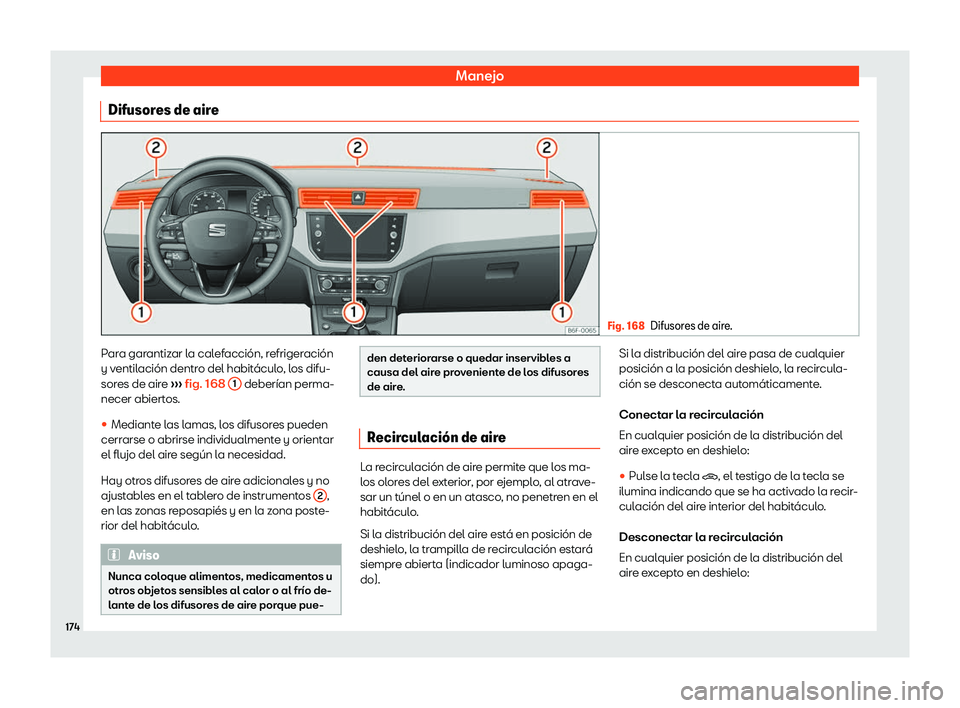 Seat Arona 2019 Manual del propietario (in Spanish) Manejo
Difusores de aire Fig. 168
Difusores de aire. Para garantizar la calefacci Seat Arona 2019 Manual del propietario (in Spanish) Manejo
Difusores de aire Fig. 168
Difusores de aire. Para garantizar la calefacci