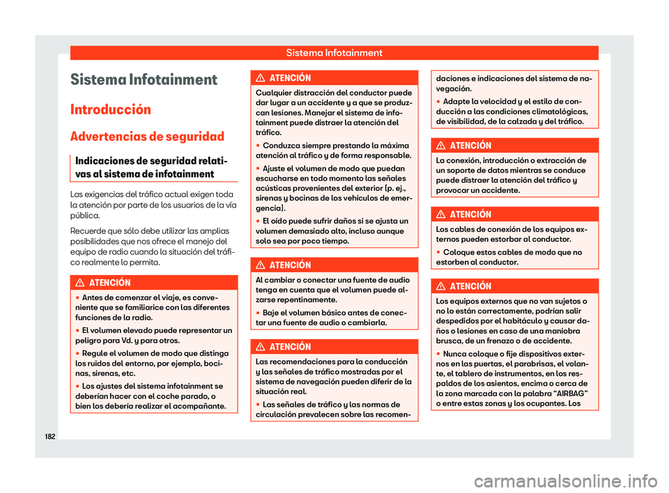 Seat Arona 2019 Manual del propietario (in Spanish) Sistema Infotainment
Sistema Infotainment
Intr oducci Seat Arona 2019 Manual del propietario (in Spanish) Sistema Infotainment
Sistema Infotainment
Intr oducci