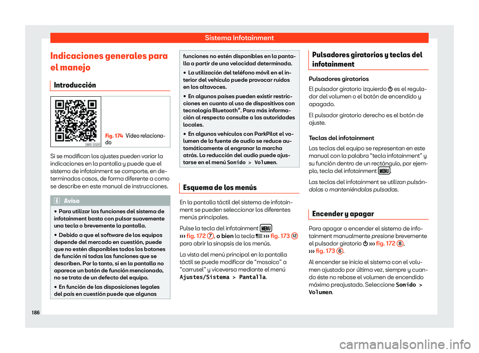 Seat Arona 2019 Manual del propietario (in Spanish) Sistema Infotainment
Indicaciones generales para
el mane jo
Intr oducci Seat Arona 2019 Manual del propietario (in Spanish) Sistema Infotainment
Indicaciones generales para
el mane jo
Intr oducci