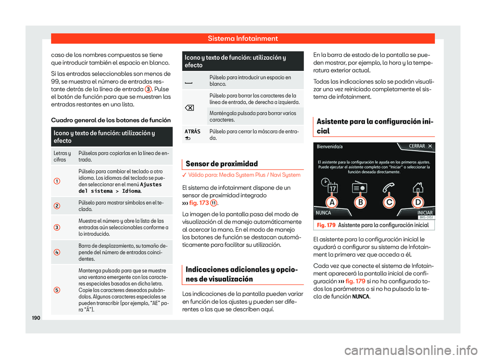 Seat Arona 2019  Manual del propietario (in Spanish) Sistema Infotainment
caso de los nombres compuestos se tiene
que intr oducir t
ambi