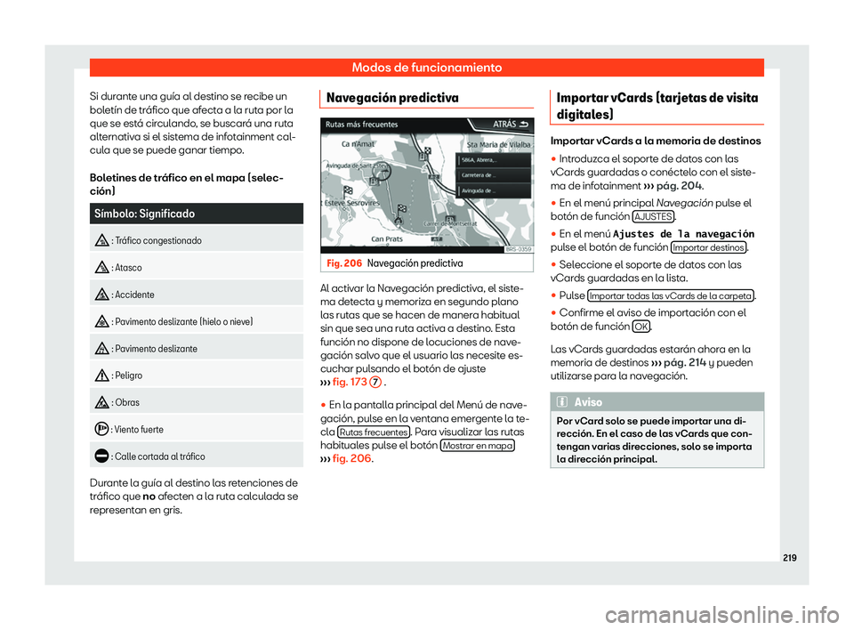 Seat Arona 2019  Manual del propietario (in Spanish) Modos de funcionamiento
Si durante una gu