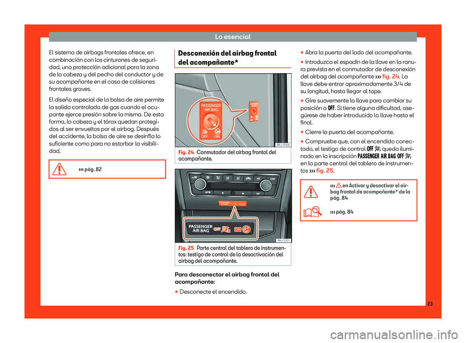 Seat Arona 2019  Manual del propietario (in Spanish) Lo esencial
El sistema de airbags frontales ofrece, en
combinaci
