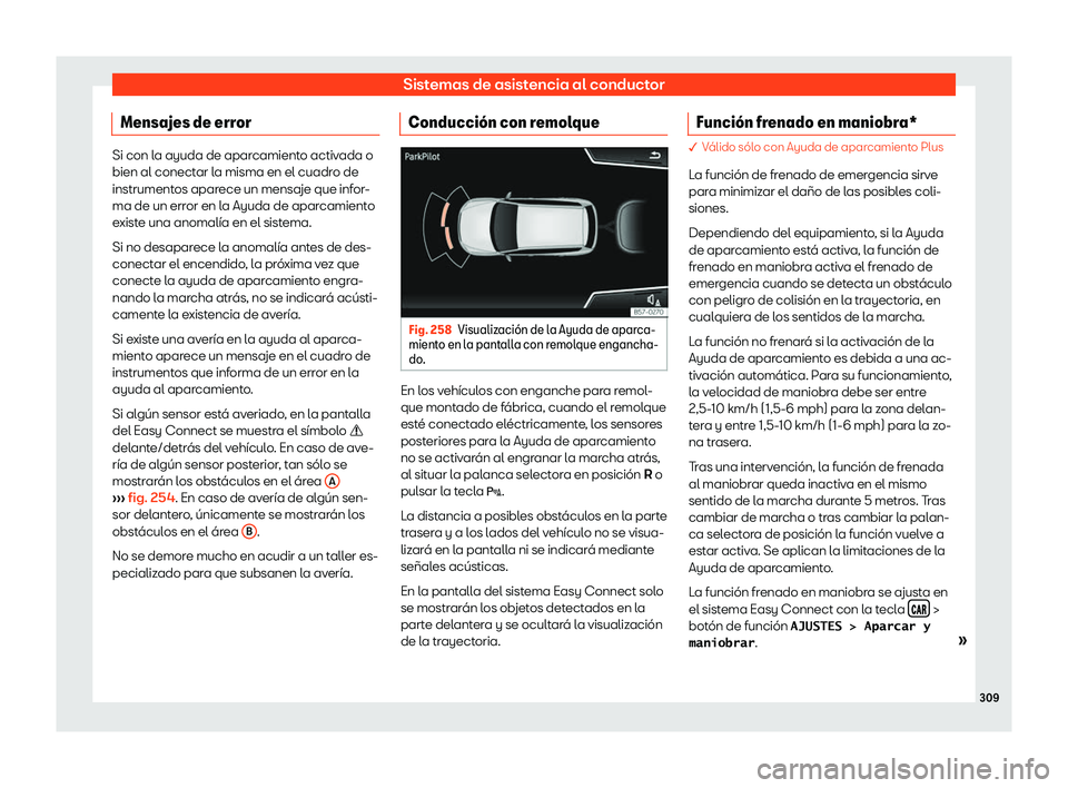 Seat Arona 2019  Manual del propietario (in Spanish) Sistemas de asistencia al conductor
Mensajes de error Si con la ayuda de aparcamiento activada o
bien al conectar la misma en el cuadro de
instrument
os apar
ece un mensaje que infor-
ma de un error e
