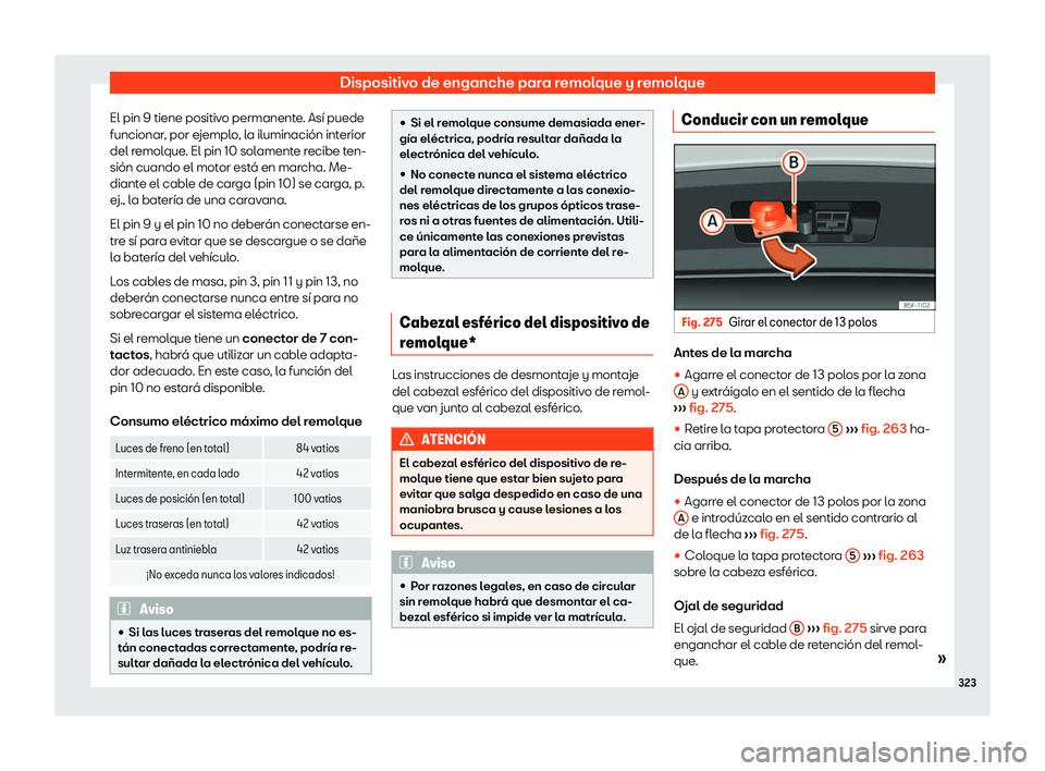 Seat Arona 2019  Manual del propietario (in Spanish) Dispositivo de enganche para remolque y remolque
El pin 9 tiene positivo permanente. As
