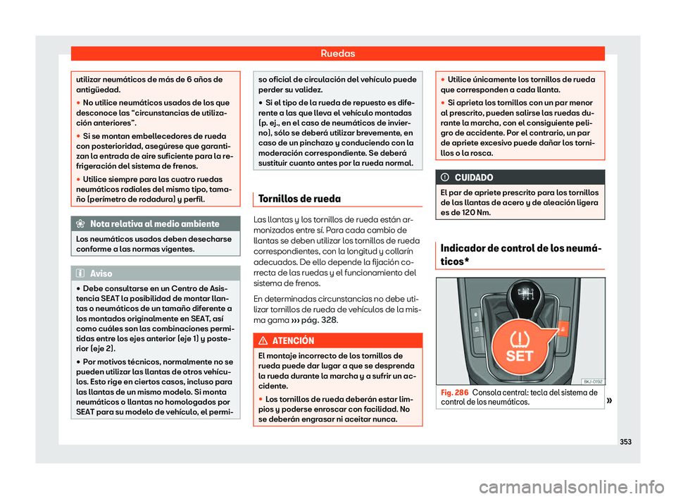 Seat Arona 2019 Manual del propietario (in Spanish) Ruedas
utilizar neum Seat Arona 2019 Manual del propietario (in Spanish) Ruedas
utilizar neum