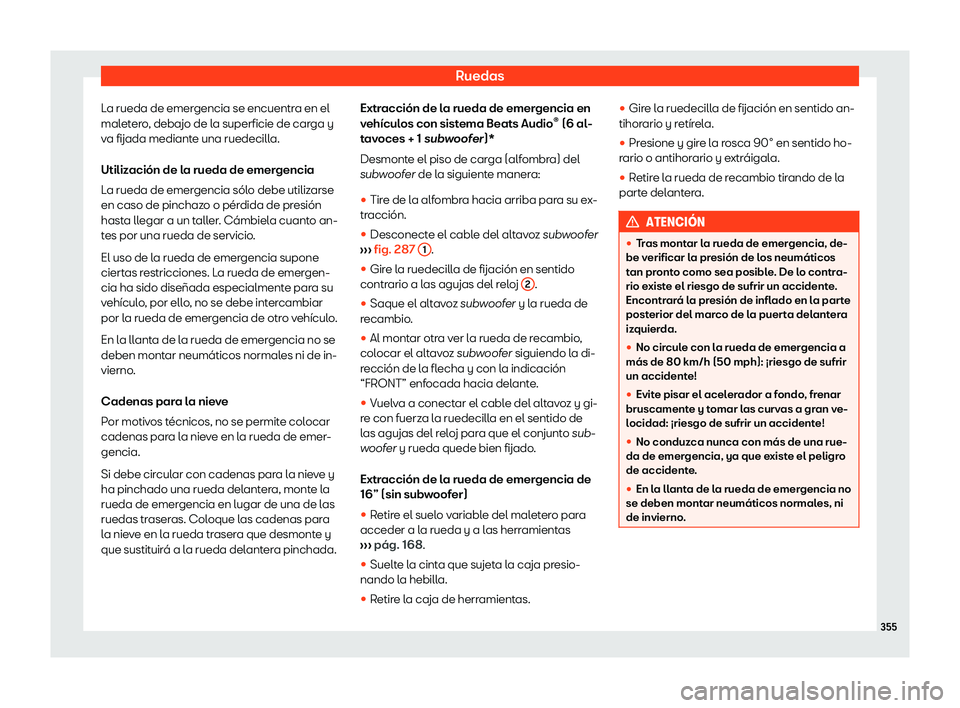 Seat Arona 2019 Manual del propietario (in Spanish) Ruedas
La rueda de emergencia se encuentra en el
mal et
er o
, debajo de l
a superficie de carga y
va fijada mediante una ruedecilla.
Utilizaci Seat Arona 2019 Manual del propietario (in Spanish) Ruedas
La rueda de emergencia se encuentra en el
mal et
er o
, debajo de l
a superficie de carga y
va fijada mediante una ruedecilla.
Utilizaci