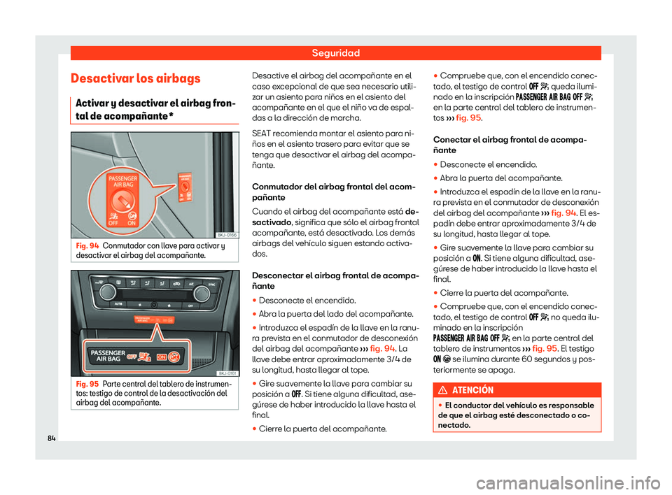 Seat Arona 2019  Manual del propietario (in Spanish) Seguridad
Desactivar los airbags Activ ar y desactiv
ar el airbag fr on-
t al de acompa