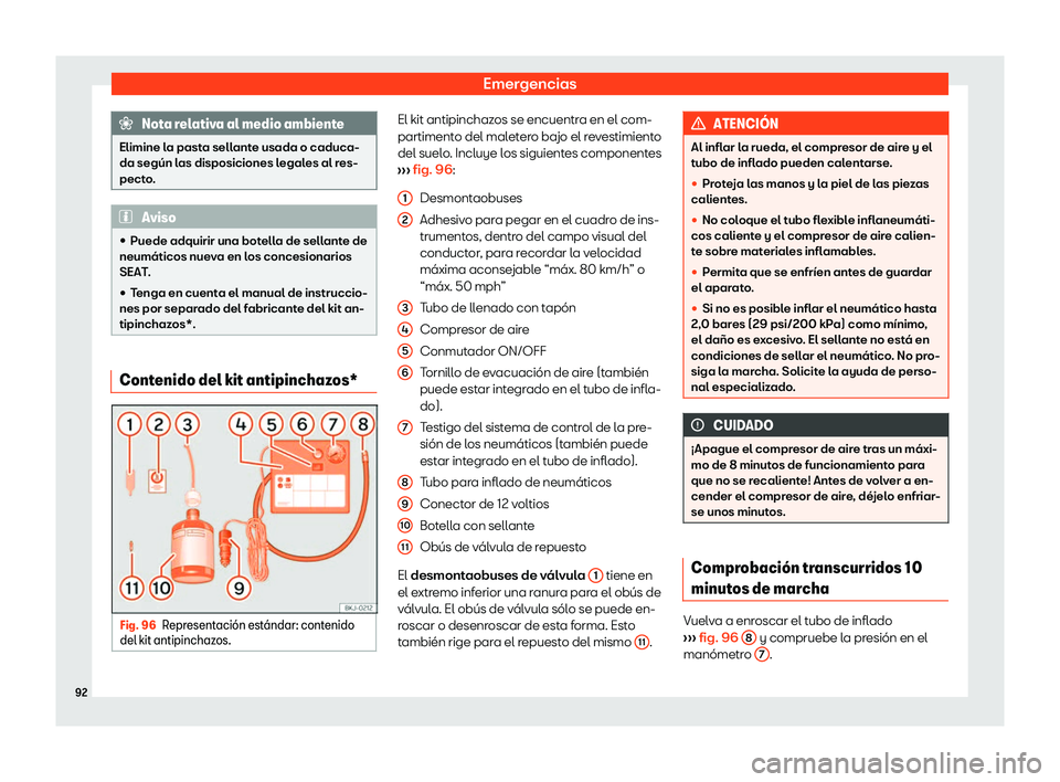 Seat Arona 2019  Manual del propietario (in Spanish) Emergencias
Nota relativa al medio ambiente
Elimine la pasta sellante usada o caduca-
da seg