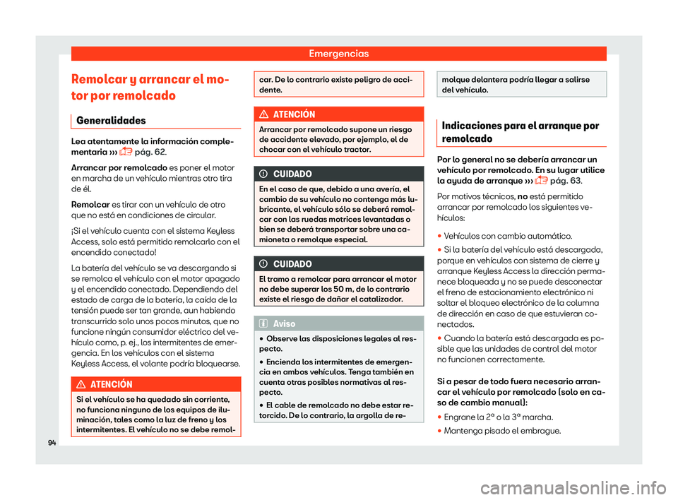 Seat Arona 2019  Manual del propietario (in Spanish) Emergencias
Remolcar y arrancar el mo-
t or por r
emolcado
Gener alidades Lea atentamente la informaci