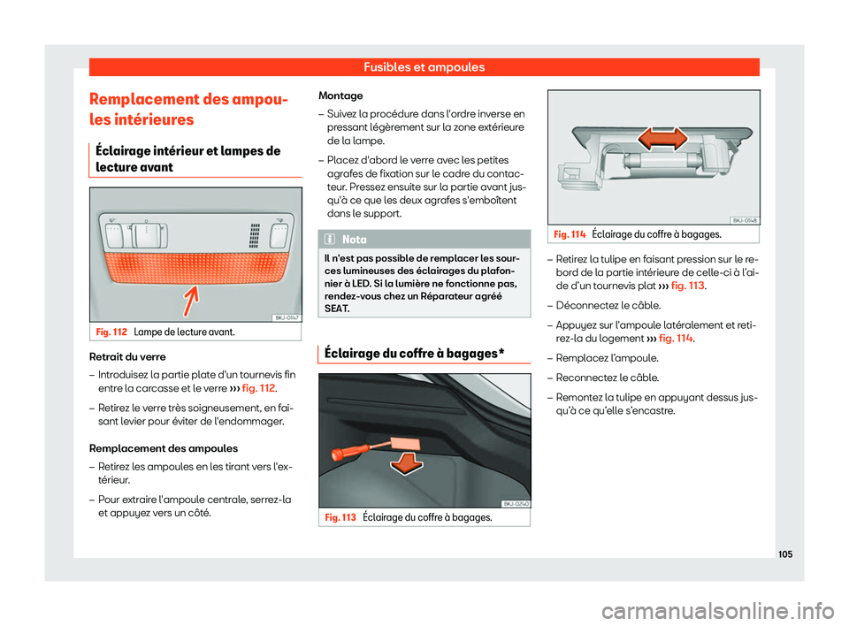 Seat Arona 2019  Manuel du propriétaire (in French)  Fusibles et ampoules
Remplacement des ampou-
l es int
