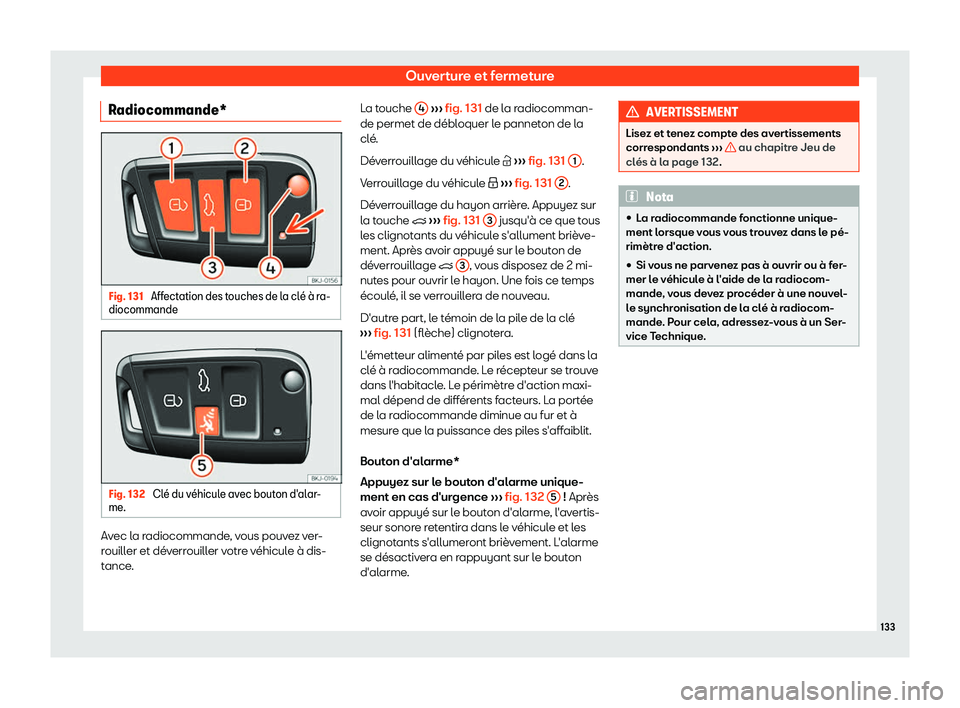 Seat Arona 2019 Manuel du propriétaire (in French) Ouverture et fermeture
Radiocommande* Fig. 131
Affectation des touches de la cl Seat Arona 2019 Manuel du propriétaire (in French) Ouverture et fermeture
Radiocommande* Fig. 131
Affectation des touches de la cl