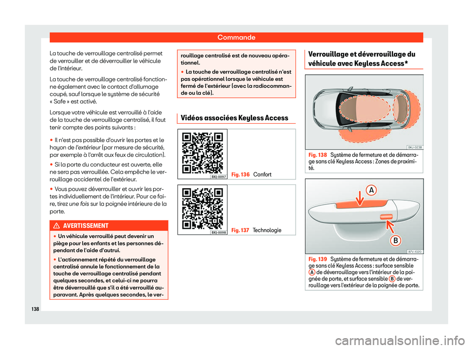 Seat Arona 2019 Manuel du propriétaire (in French) Commande
La touche de verrouillage centralis Seat Arona 2019 Manuel du propriétaire (in French) Commande
La touche de verrouillage centralis