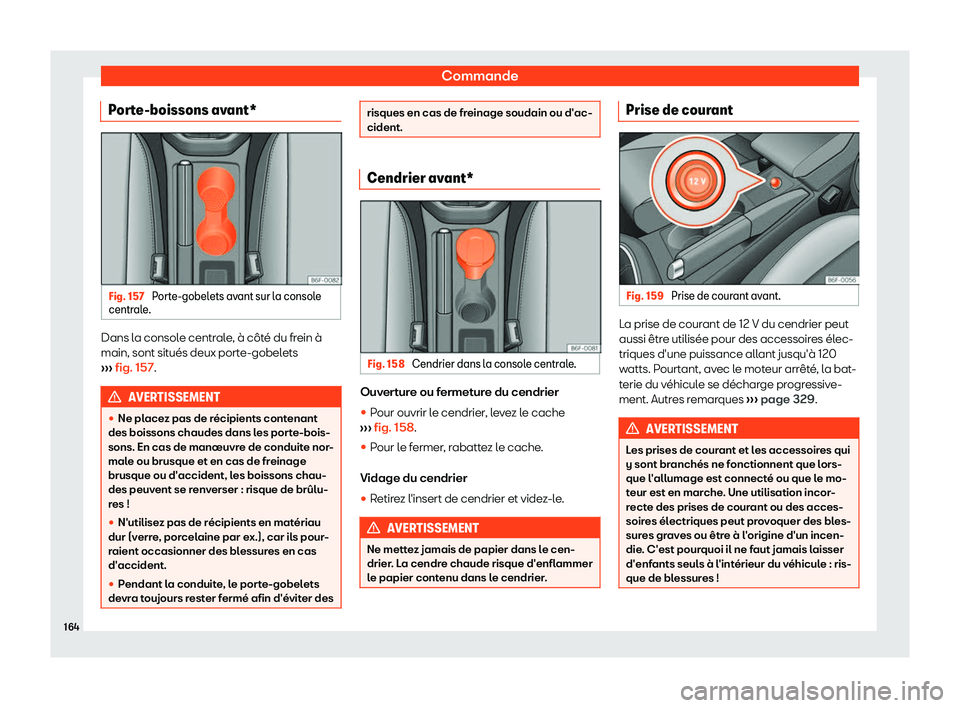Seat Arona 2019  Manuel du propriétaire (in French)  Commande
Porte-boissons avant* Fig. 157 
Porte-gobelets avant sur la console
centr ale
. Dans la console centrale, 