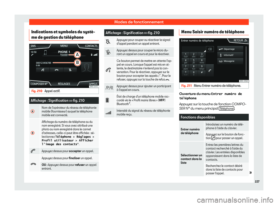 Seat Arona 2019  Manuel du propriétaire (in French)  Modes de fonctionnement
Indications et symboles du syst